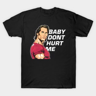 Mike O'Hearn Baby Don't Hurt Me T-Shirt